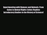 Download Experimenting with Humans and Animals: From Galen to Animal Rights (Johns Hopkins
