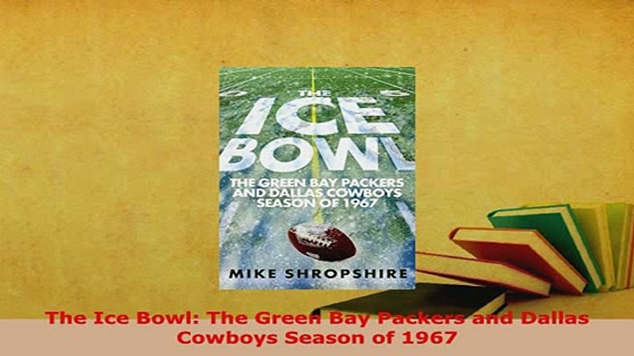PDF  The Ice Bowl The Green Bay Packers and Dallas Cowboys Season of 1967 Read Online