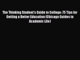 [Read book] The Thinking Student's Guide to College: 75 Tips for Getting a Better Education