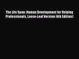 [Read book] The Life Span: Human Development for Helping Professionals Loose-Leaf Version (4th