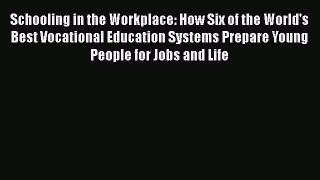 [Read book] Schooling in the Workplace: How Six of the World's Best Vocational Education Systems