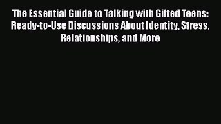 [Read book] The Essential Guide to Talking with Gifted Teens: Ready-to-Use Discussions About
