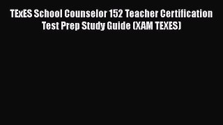 [Read book] TExES School Counselor 152 Teacher Certification Test Prep Study Guide (XAM TEXES)