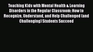 [Read book] Teaching Kids with Mental Health & Learning Disorders in the Regular Classroom: