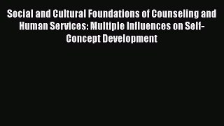 [Read book] Social and Cultural Foundations of Counseling and Human Services: Multiple Influences