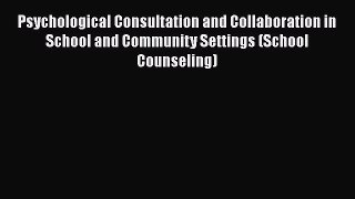 [Read book] Psychological Consultation and Collaboration in School and Community Settings (School