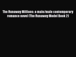 [Read Book] The Runaway Millions: a male/male contemporary romance novel (The Runaway Model