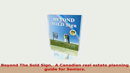 PDF  Beyond The Sold Sign  A Canadian real estate planning guide for Seniors Ebook