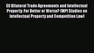 [Read book] EU Bilateral Trade Agreements and Intellectual Property: For Better or Worse? (MPI