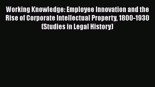 [Read book] Working Knowledge: Employee Innovation and the Rise of Corporate Intellectual Property