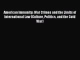 [Read book] American Immunity: War Crimes and the Limits of International Law (Culture Politics