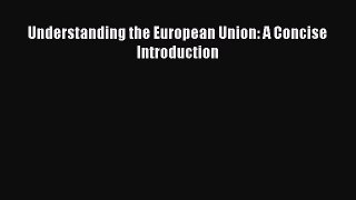 [Read book] Understanding the European Union: A Concise Introduction [Download] Full Ebook