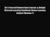 [Read book] Do It Yourself Homeschool Journal: & Delight Directed Learning Handbook (Home Learning