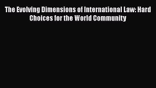 [Read book] The Evolving Dimensions of International Law: Hard Choices for the World Community