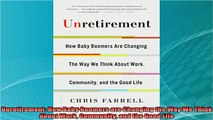 new book  Unretirement How Baby Boomers are Changing the Way We Think About Work Community and the