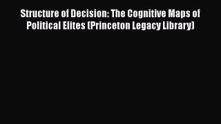 [Read Book] Structure of Decision: The Cognitive Maps of Political Elites (Princeton Legacy