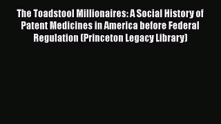 [Read Book] The Toadstool Millionaires: A Social History of Patent Medicines in America before
