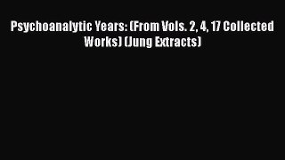 [Read Book] Psychoanalytic Years: (From Vols. 2 4 17 Collected Works) (Jung Extracts)  Read