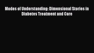 [Read Book] Modes of Understanding: Dimensional Stories in Diabetes Treatment and Care  Read