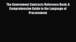 [Read book] The Government Contracts Reference Book: A Comprehensive Guide to the Language