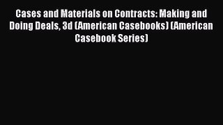 [Read book] Cases and Materials on Contracts: Making and Doing Deals 3d (American Casebooks)