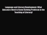 [Read book] Language and Literacy Development: What Educators Need to Know (Solving Problesm