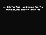 [Read Book] Your Body Your Yoga: Learn Alignment Cues That Are Skillful Safe and Best Suited