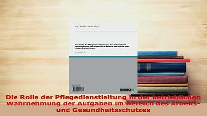 Download  Die Rolle der Pflegedienstleitung in der betrieblichen Wahrnehmung der Aufgaben im Bereich Ebook