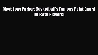 [PDF] Meet Tony Parker: Basketball's Famous Point Guard (All-Star Players) [Download] Full
