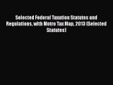 [Read book] Selected Federal Taxation Statutes and Regulations with Motro Tax Map 2013 (Selected