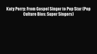 [PDF] Katy Perry: From Gospel Singer to Pop Star (Pop Culture Bios: Super Singers) [Read] Full