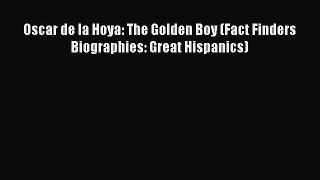 [PDF] Oscar de la Hoya: The Golden Boy (Fact Finders Biographies: Great Hispanics) [Download]