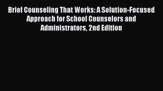 [Read book] Brief Counseling That Works: A Solution-Focused Approach for School Counselors