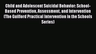 [Read book] Child and Adolescent Suicidal Behavior: School-Based Prevention Assessment and