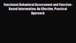 [Read book] Functional Behavioral Assessment and Function-Based Intervention: An Effective