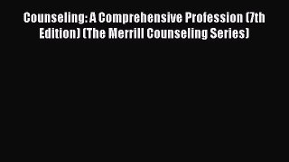 [Read book] Counseling: A Comprehensive Profession (7th Edition) (The Merrill Counseling Series)