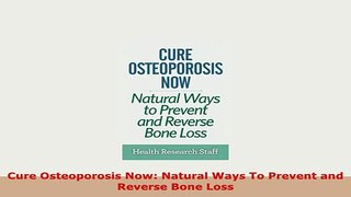 PDF  Cure Osteoporosis Now Natural Ways To Prevent and Reverse Bone Loss Read Online
