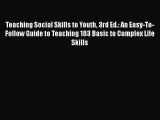 [Read book] Teaching Social Skills to Youth 3rd Ed.: An Easy-To-Follow Guide to Teaching 183