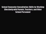 [Read book] School Counselor Consultation: Skills for Working Effectively with Parents Teachers