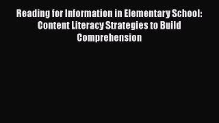 [Read book] Reading for Information in Elementary School: Content Literacy Strategies to Build