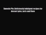 [Read Book] Sweetie Pie: Deliciously indulgent recipes for dessert pies tarts and flans Free