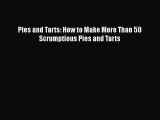 [Read Book] Pies and Tarts: How to Make More Than 50 Scrumptious Pies and Tarts  EBook