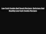 [Read Book] Low Carb Cookie And Snack Recipes: Delicious And Healthy Low Carb Cookie Recipes