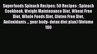 [Read Book] Superfoods Spinach Recipes: 50 Recipes : Spinach Cookbook Weight Maintenance Diet