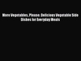 [Read Book] More Vegetables Please: Delicious Vegetable Side Dishes for Everyday Meals  EBook