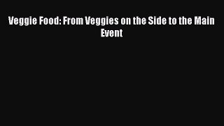 [Read Book] Veggie Food: From Veggies on the Side to the Main Event  EBook