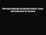 [Read Book] Chocolate Epiphany: Exceptional Cookies Cakes and Confections for Everyone  EBook