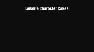 [Read Book] Lovable Character Cakes  EBook