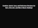 [Read Book] Cookies: Quick Easy and Delicious Recipes for Bars Biscotti and More (Basic Baking)