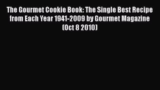 [Read Book] The Gourmet Cookie Book: The Single Best Recipe from Each Year 1941-2009 by Gourmet